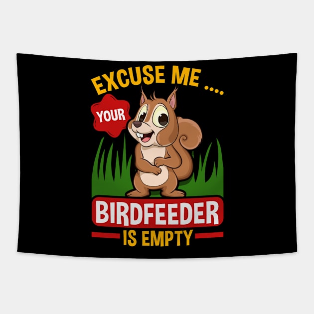 Funny Squirrel Excuse Me Your Birdfeeder Is Empty Squirrels Tapestry by Proficient Tees