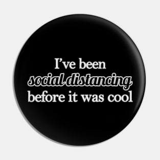 Social Distancing Before It Was Cool Pin