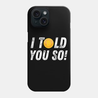 Bitcoin Crypto Cryptocurrency Funny I Told You So Phone Case