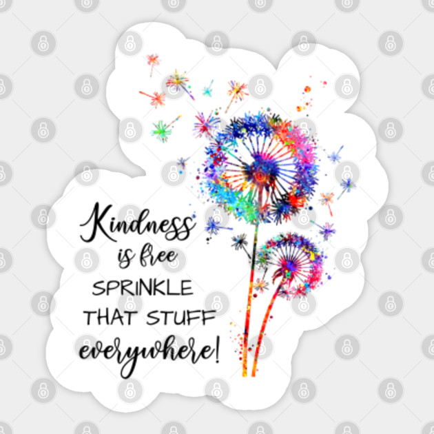 Kindness Is Free Sprinkle That Stuff Everywhere Weeds Hippie Life Sticker Teepublic