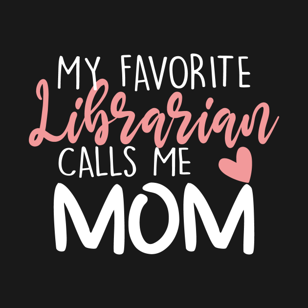 My Favorite Librarian Calls Me Mom - Mom Gift From Librarian - T-Shirt