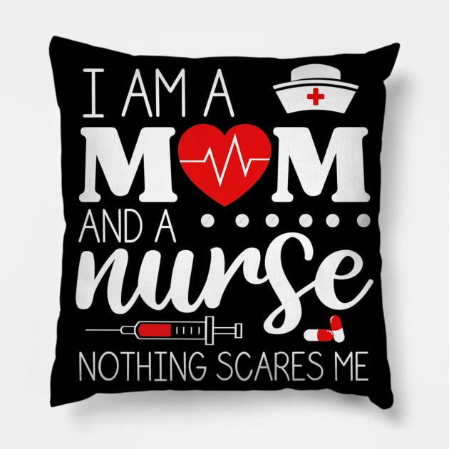 I Am A Mom and A Nurse Nothing Scares Me Funny Nurse T-shirt Pillow by AKSA shop