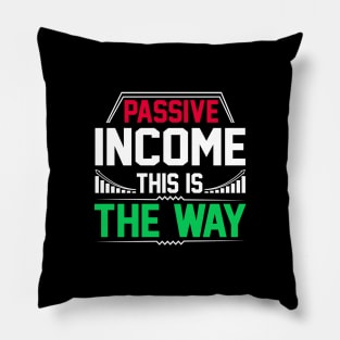 Passive Income - this is the way! Pillow