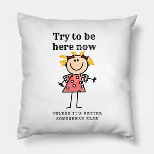 Try to be here now... Pillow