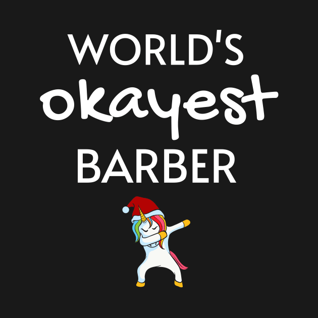 World's Okayest Barber Funny Tees, Unicorn Dabbing Funny Christmas Gifts Ideas for a Barber by WPKs Design & Co