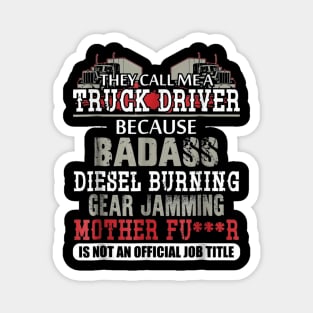 Mens They call me a Truck Driver badass diesel burning Magnet