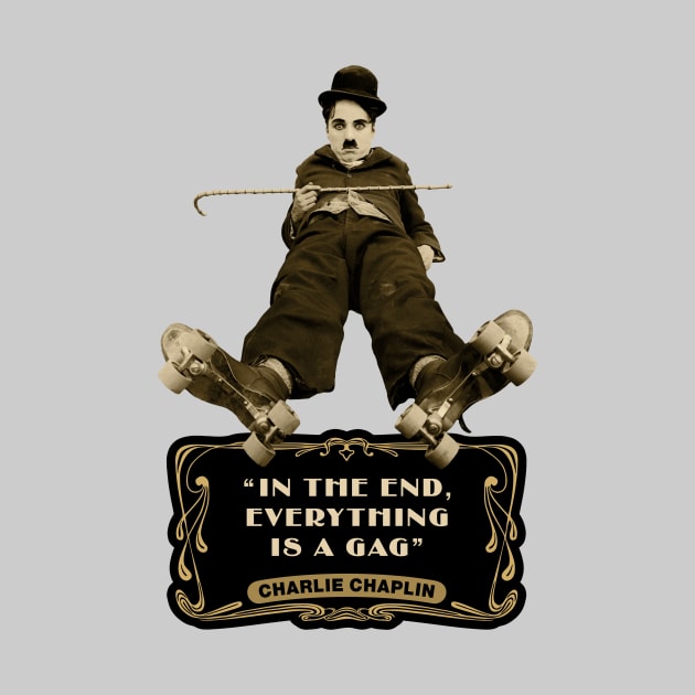 Charlie Chaplin Quotes: "In The End, Everything Is A Gag" by PLAYDIGITAL2020