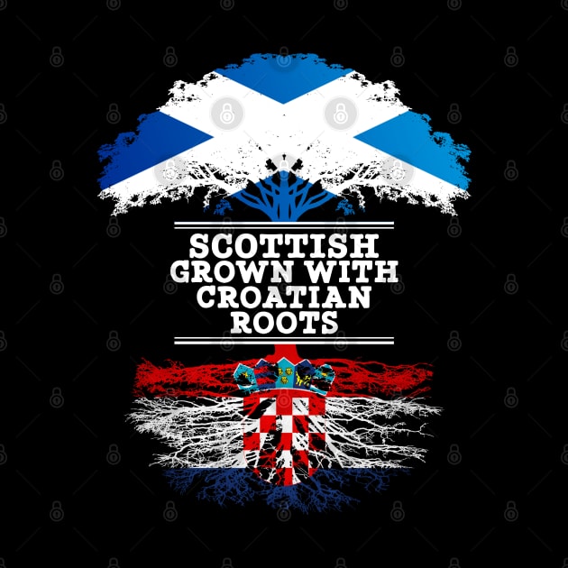 Scottish Grown With Croatian Roots - Gift for Croatian With Roots From Croatia by Country Flags