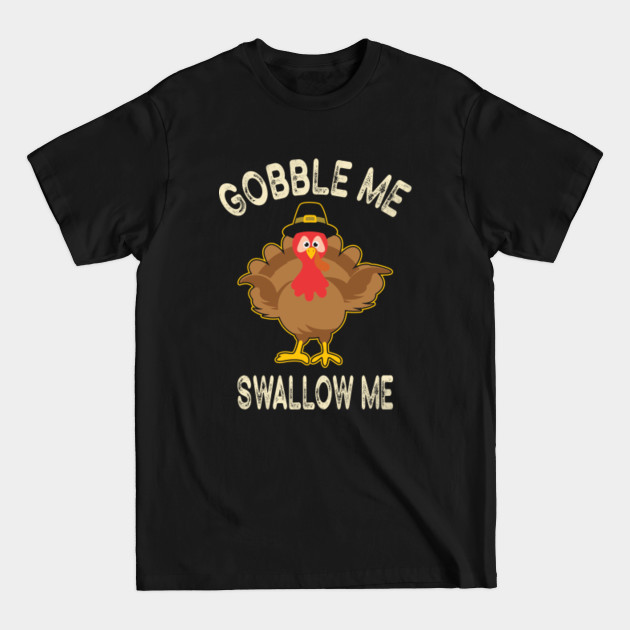 Discover Gobble Me Swallow Me Shirt Funny Thanksgiving Vintage Turkey - Gobble Me Swallow Me - T-Shirt