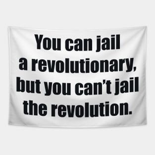 You can jail a revolutionary, but you can’t jail the revolution Tapestry