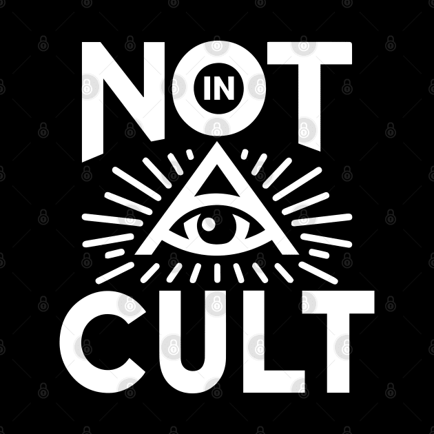 NOT IN A CULT - Funny Eye of Providence Graphic by ChattanoogaTshirt