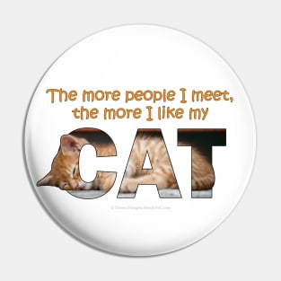 The more people I meet the more I like my cat - ginger cat oil painting word art Pin