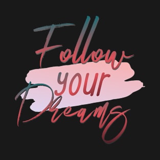 Follow your dreams T-Shirt