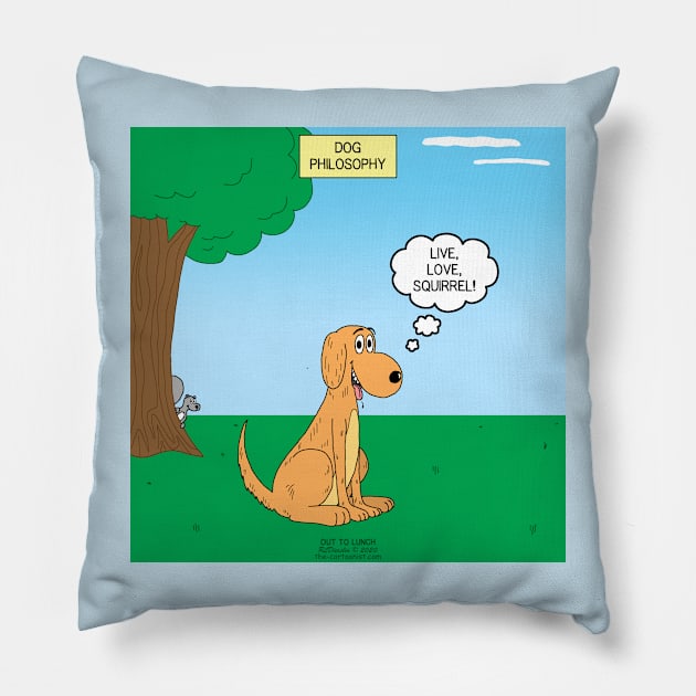 Dog Philosophy - Live, Love, Squirrel Pillow by OutToLunch