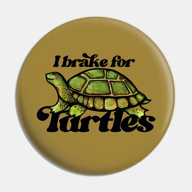 I Brake For Turtles And So Should Everyone Really Pin by bubbsnugg