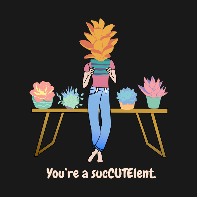 You’re a sucCUTElent (light text) by BigBoyPlants