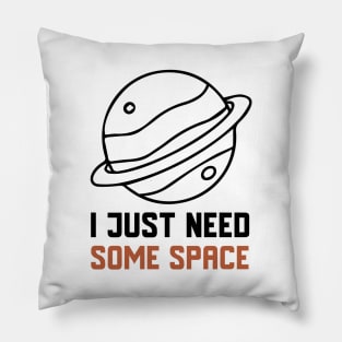 I Just Need Some Space Pillow