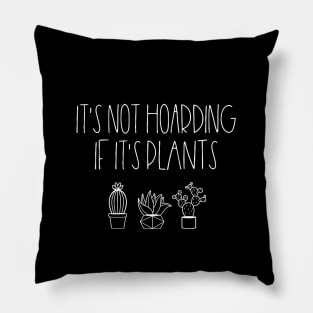 It's not hoarding if it's plants Pillow