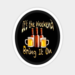 It’s the Weekend Bring it On Beer funny Pun Magnet