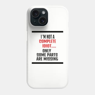 funny tshirts - i am not an idiot only some parts are missing Phone Case