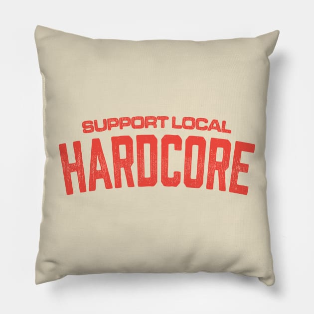 Support Local Hardcore Pillow by Billie Bones