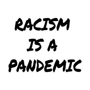 Racism is a pandemic T-Shirt