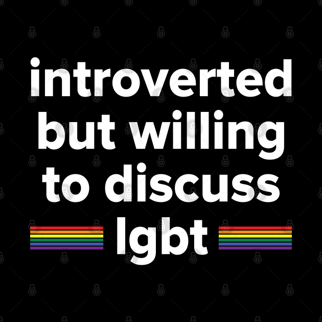 introverted but willing to discuss LGBT by Madelyn_Frere