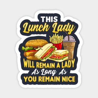 This Lunch Lady Will Remain A Lady As Long As You Remain Nice Magnet