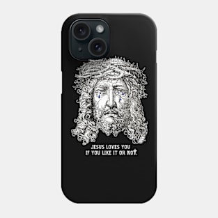 Jesus Loves You If You Like It or Not Phone Case