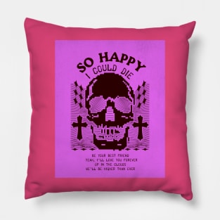 So Happy I Could Die Pillow