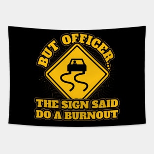 But officer the sign said do burnout Tapestry