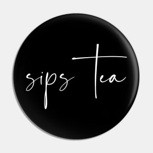 Sips Tea Classic Elegant Quote for Gossip Queens Pin