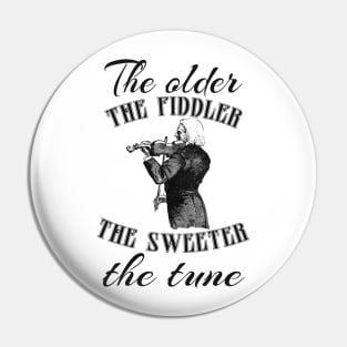 The older the fiddler, the sweeter the tune- gift for birthday Pin