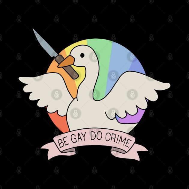 Be Gay Do Crime - Goose by valentinahramov