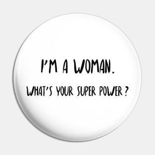 I'm a woman. What's your super power? Pin
