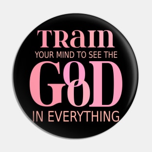 Train your mind to see the good in everything, Opportunities Pin