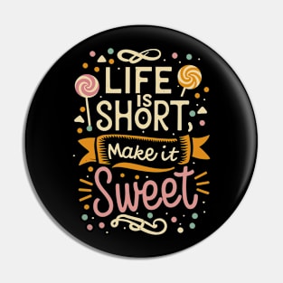 "Life is Short , Make it Sweet" Pin