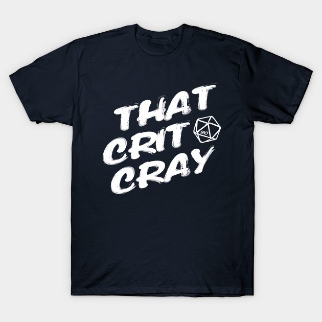 Discover Dungeons And Dragons That Crit Cray - Dungeons And Dragons - T-Shirt