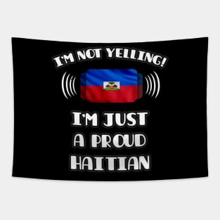 I'm Not Yelling I'm A Proud Haitian - Gift for Haitian With Roots From Haiti Tapestry