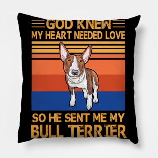 God Knew My Heart Needed Love So He Sent Me My Bull Terrier Happy Dog Mother Father Summer Vintage Pillow