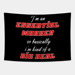 I'm an Essential Worker so basically i'm kind of a big deal Tapestry