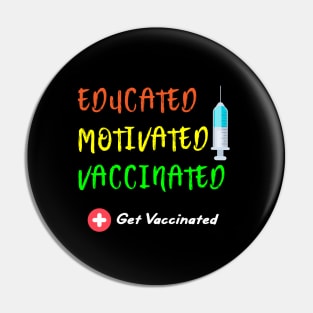 Educated Motivated Vaccinated Vaccine - Pro Vaccination Pin