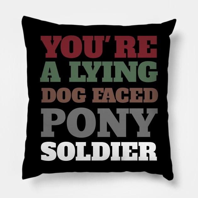 You're a lying dog faced pony soldier Funny Meme Biden Quote Pillow by Smartdoc