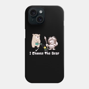 I Choose The Bear Phone Case