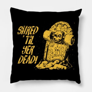 Shred ’til yer dead! - yellow Pillow