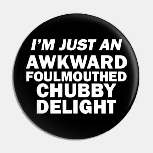 I_m Just An Awkward Foul Mouthed Chubby Delight Funny Shirt Pin