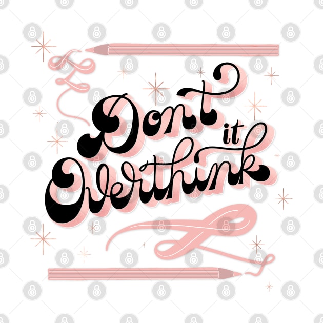 Don't overthink it by CalliLetters