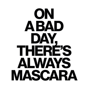 On A Bad Day There's Always Mascara Funny Fashion Glam Quote T-Shirt