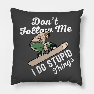 Dont Follow Me I Do Stupid Things Snowboarding Pillow