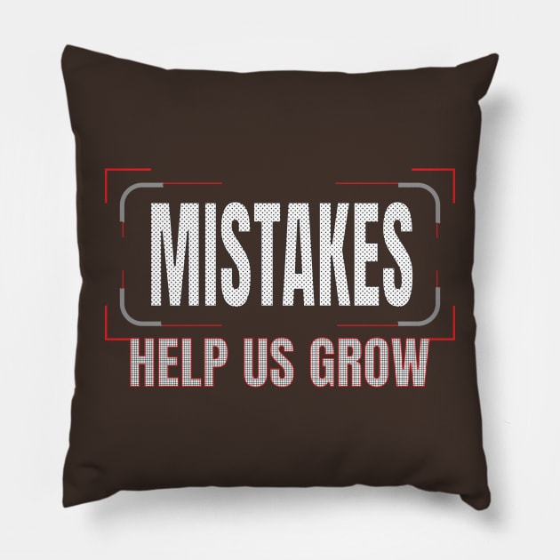 Mistakes help us grow Pillow by TeeText